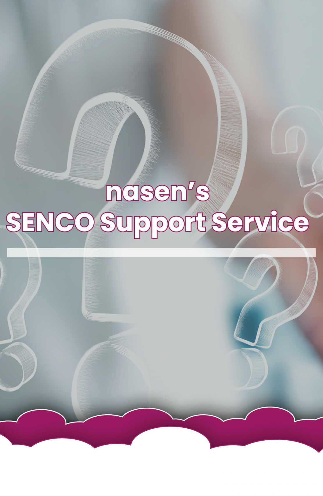 nasen's "SENCO Support Service" written on the top of an outline of a question mark , pink and white clouds boarder the bottom of the image
